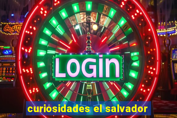 curiosidades el salvador